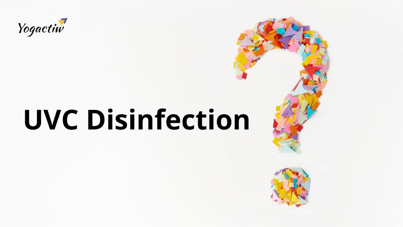 <Strong><b> UV-C Disinfection – Why Is It So Relevant Today ? </b></strong>